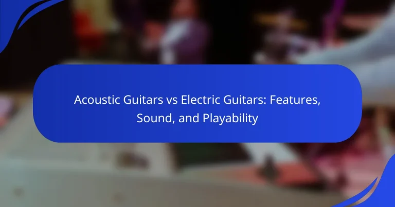 Acoustic Guitars vs Electric Guitars: Features, Sound, and Playability