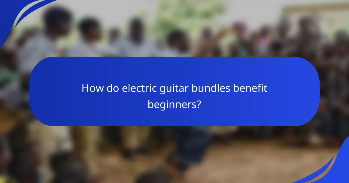 How do electric guitar bundles benefit beginners?