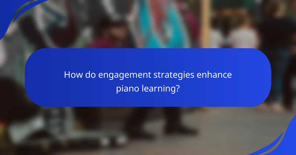 How do engagement strategies enhance piano learning?