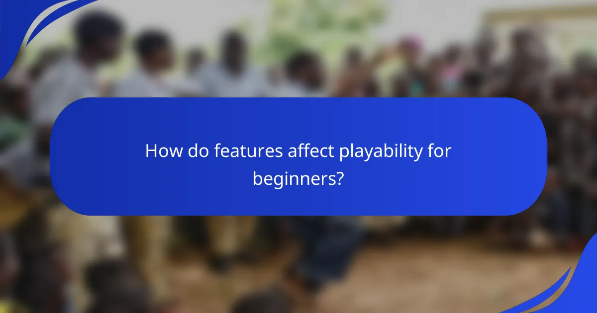 How do features affect playability for beginners?
