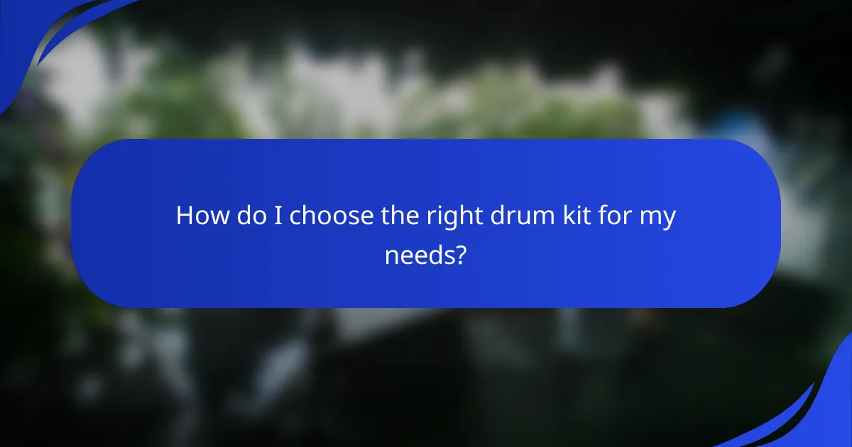 How do I choose the right drum kit for my needs?