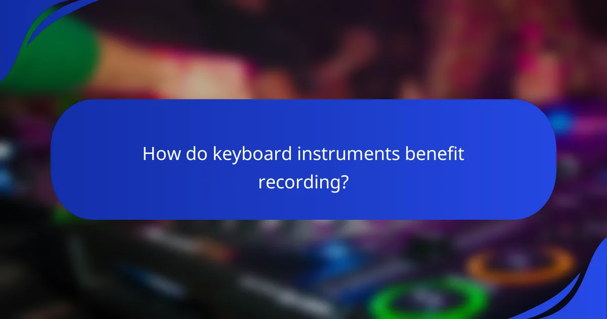 How do keyboard instruments benefit recording?