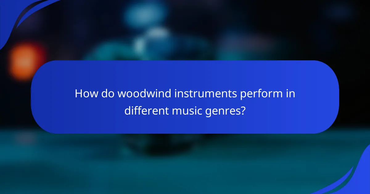 How do woodwind instruments perform in different music genres?