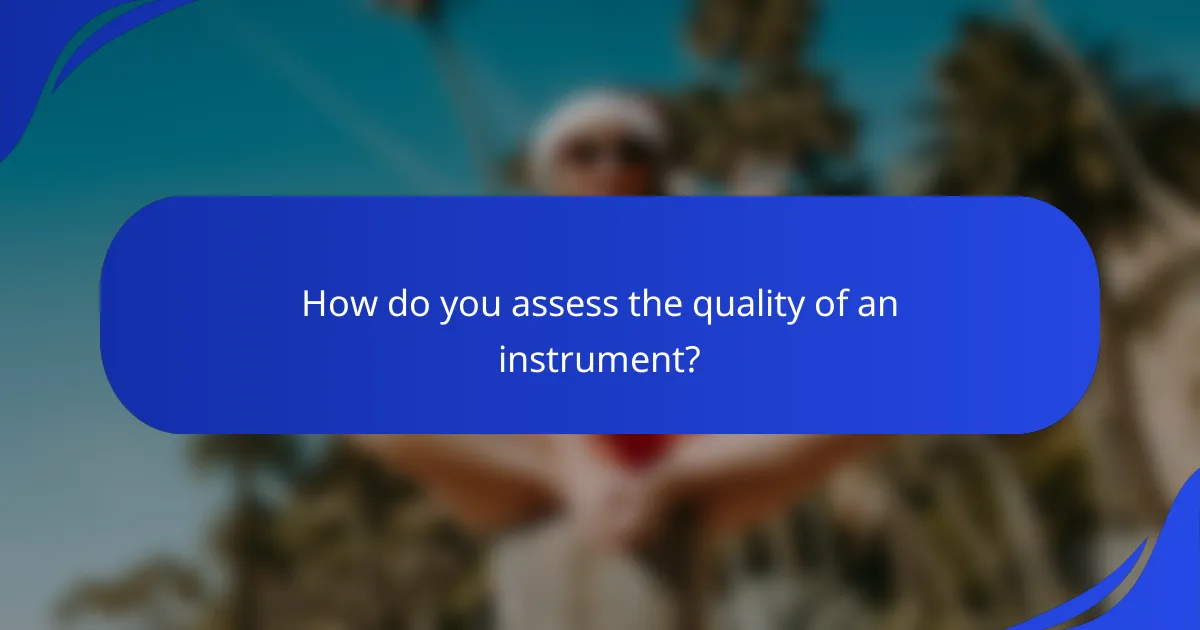 How do you assess the quality of an instrument?
