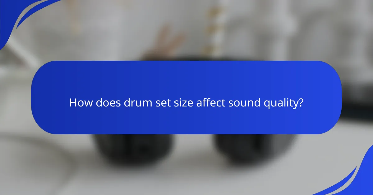 How does drum set size affect sound quality?