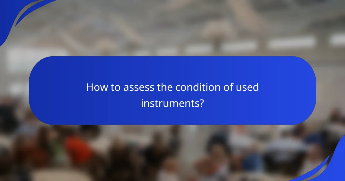 How to assess the condition of used instruments?