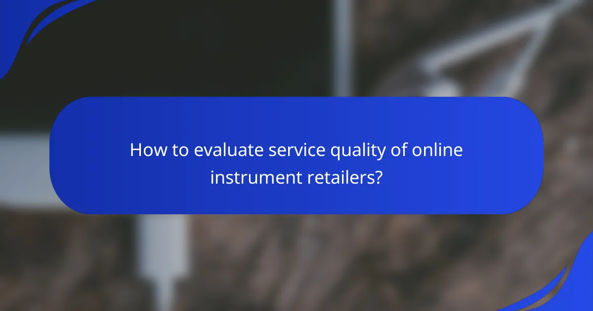 How to evaluate service quality of online instrument retailers?