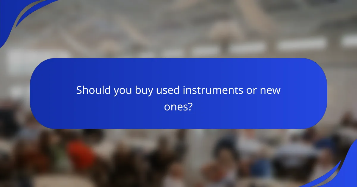 Should you buy used instruments or new ones?