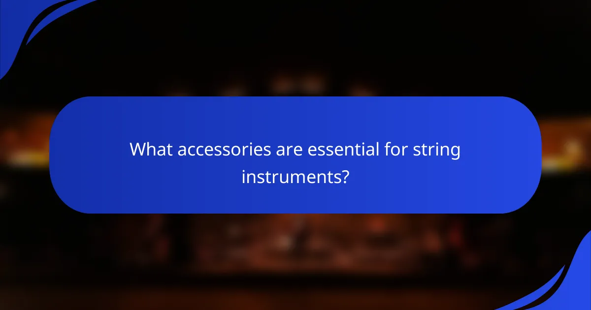 What accessories are essential for string instruments?