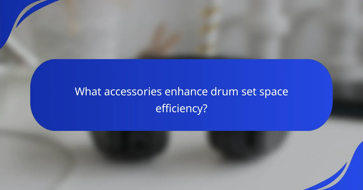 What accessories enhance drum set space efficiency?
