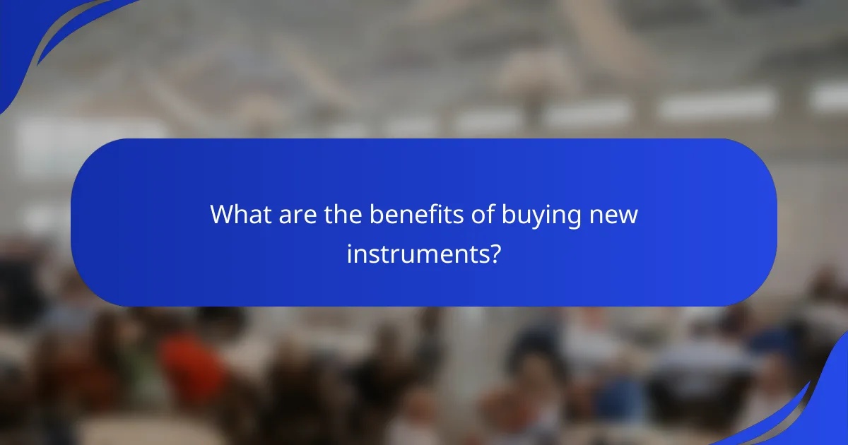 What are the benefits of buying new instruments?