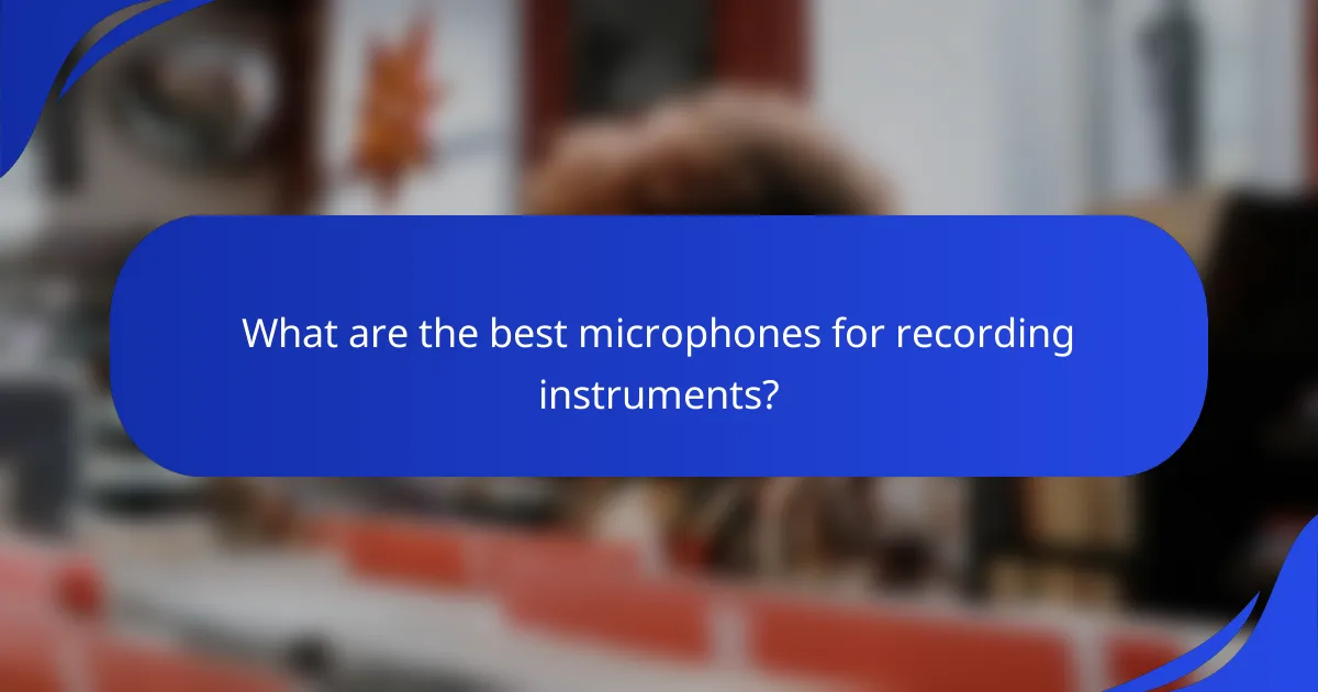 What are the best microphones for recording instruments?