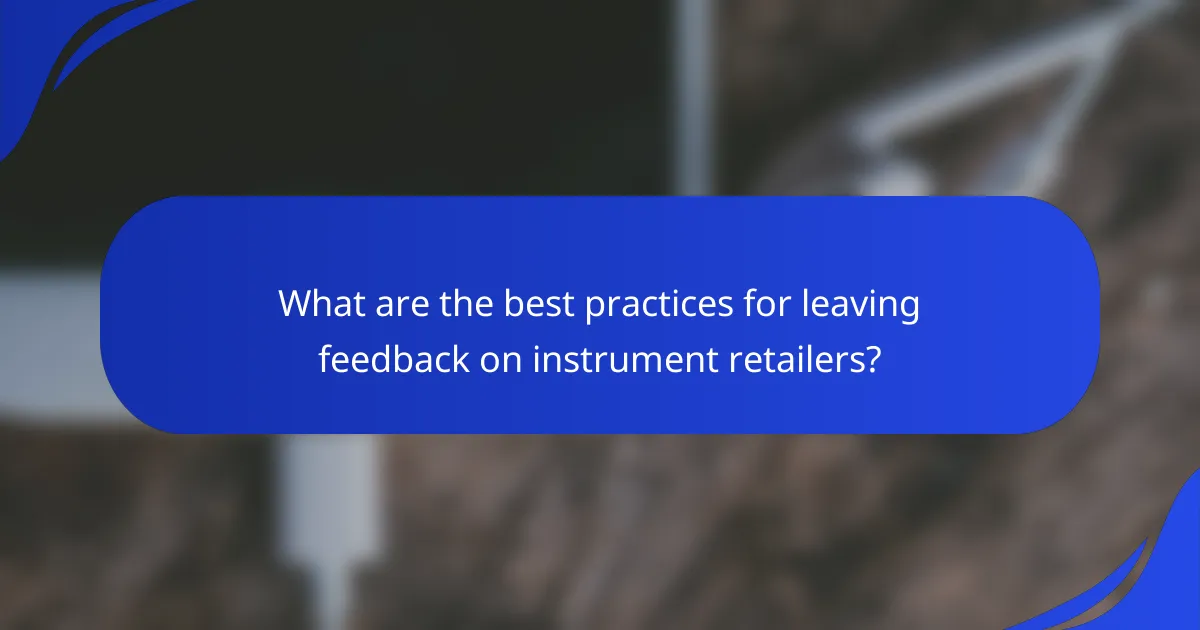What are the best practices for leaving feedback on instrument retailers?