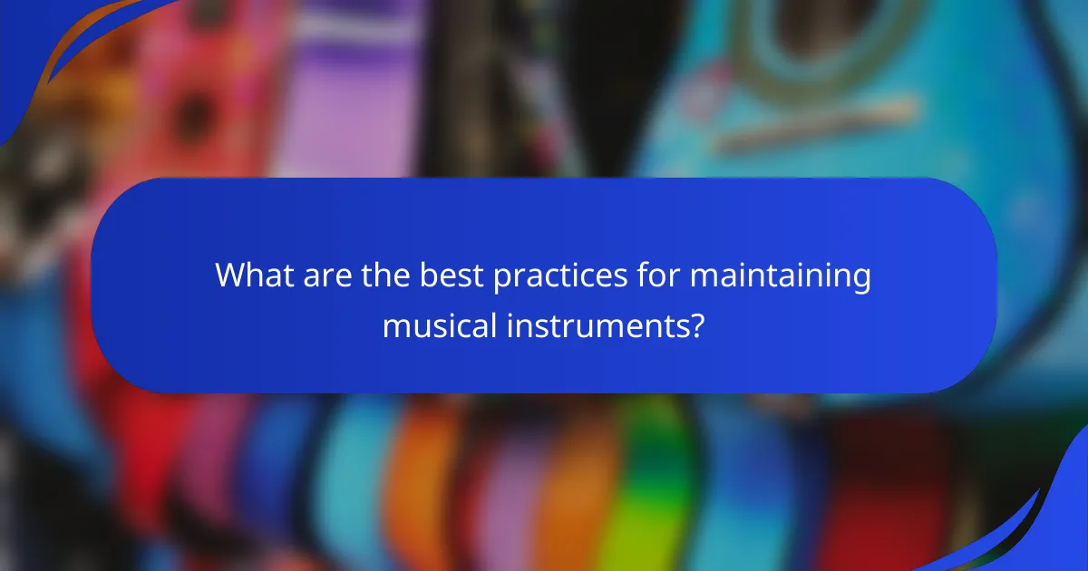 What are the best practices for maintaining musical instruments?