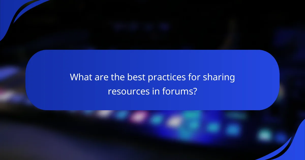 What are the best practices for sharing resources in forums?