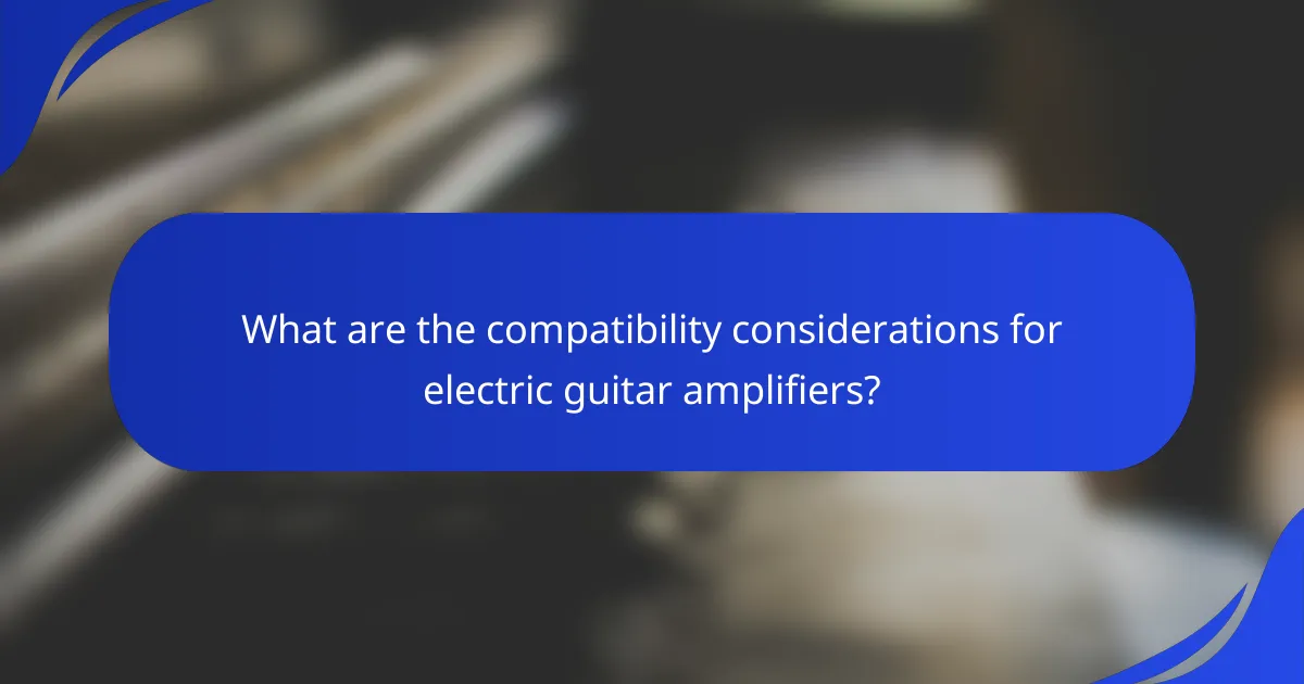 What are the compatibility considerations for electric guitar amplifiers?
