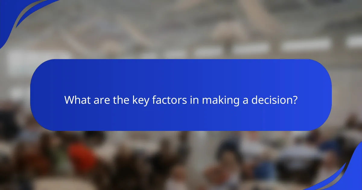 What are the key factors in making a decision?