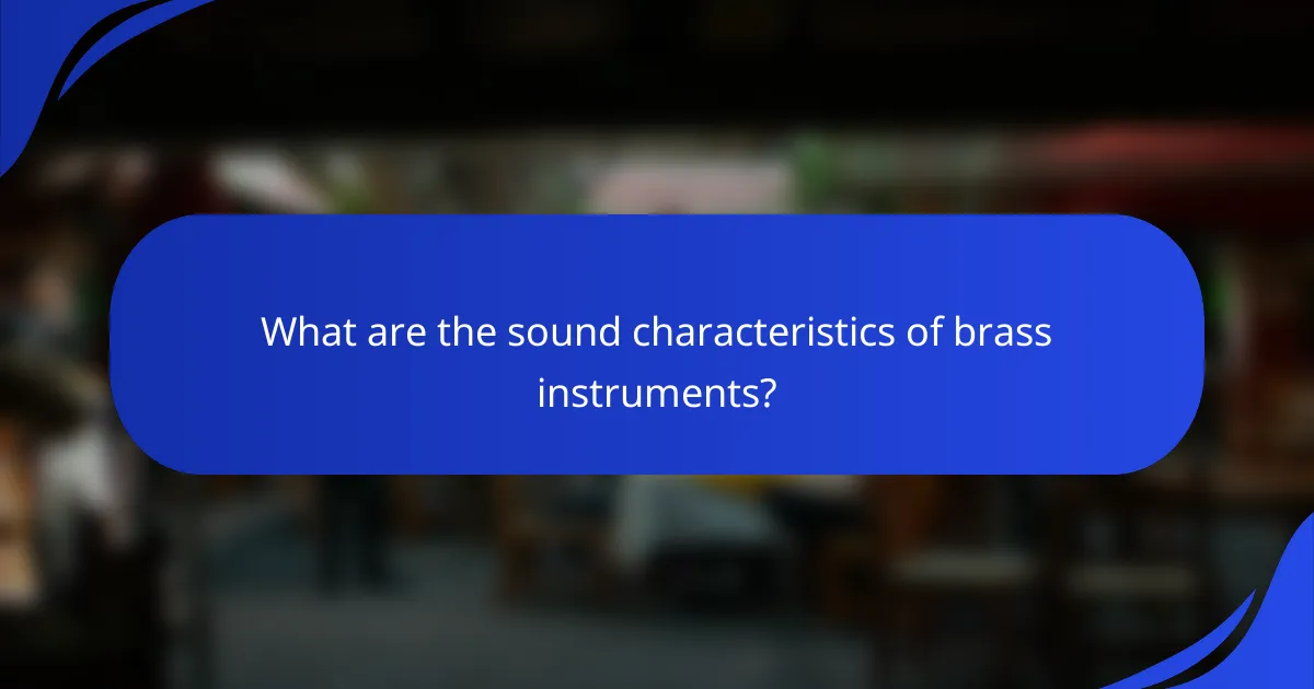 What are the sound characteristics of brass instruments?
