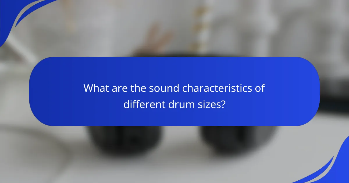 What are the sound characteristics of different drum sizes?