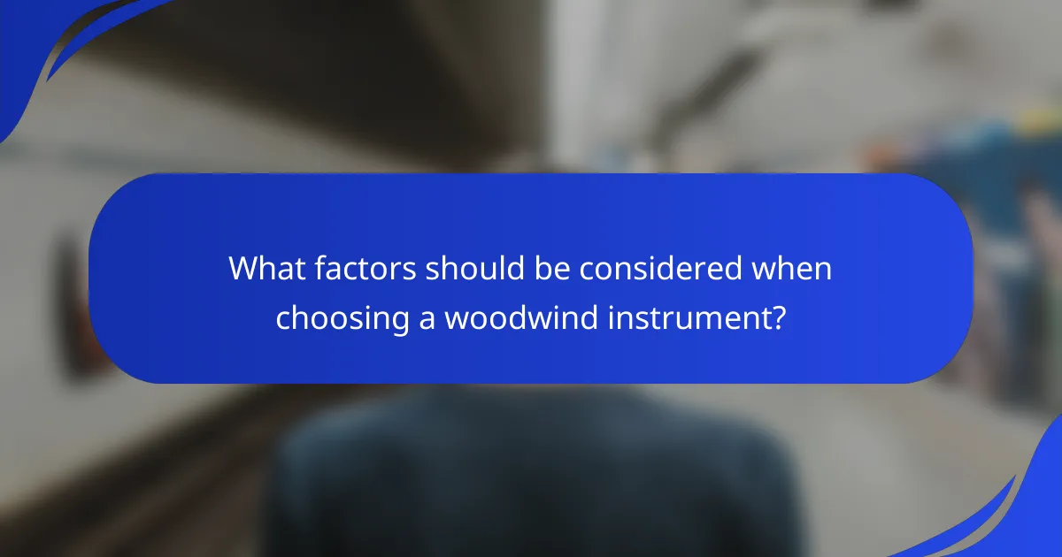 What factors should be considered when choosing a woodwind instrument?