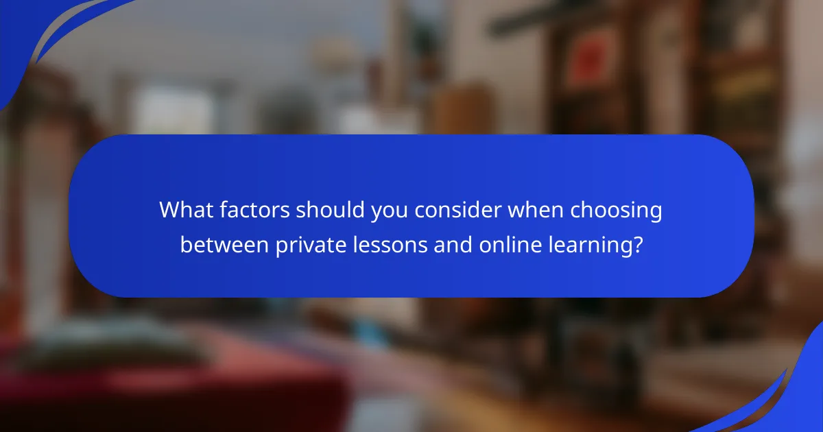 What factors should you consider when choosing between private lessons and online learning?