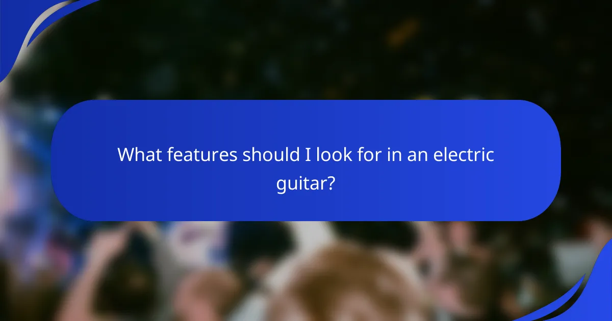 What features should I look for in an electric guitar?