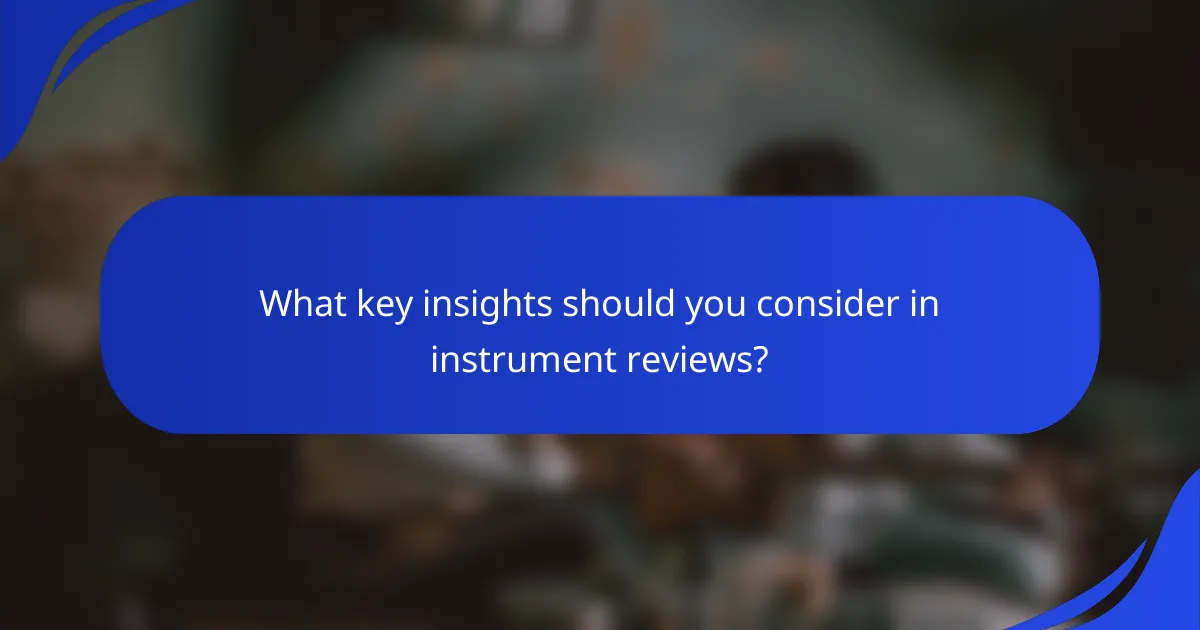 What key insights should you consider in instrument reviews?