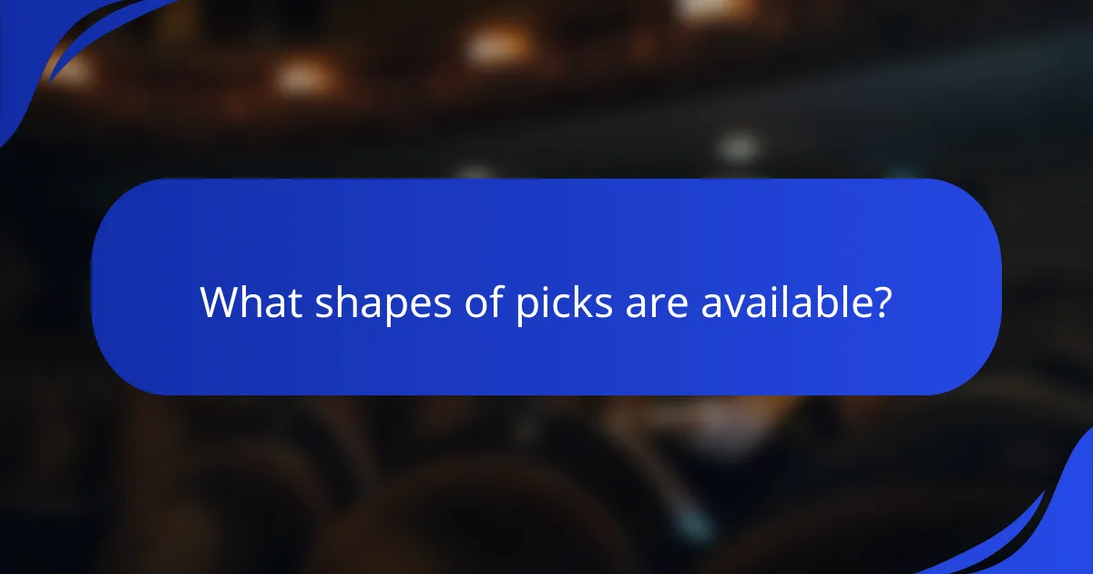 What shapes of picks are available?